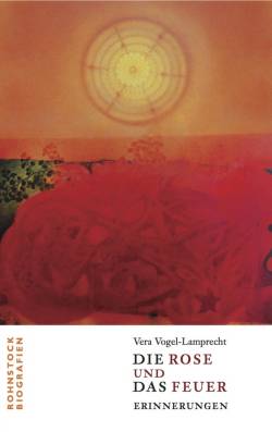 Buchcover: Vera Vogel-Lamprecht »Die Rose und das Feuer« (2010, 500 Exemplare)